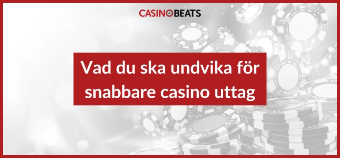 Vad du ska undvika för snabbare casino uttag